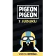 Pigeon Pigeon x Juduku - Version Extrême